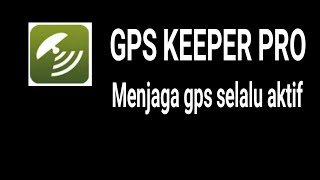 GPS KEEPER PRO MENJAGA GPS SELALU AKTIF [upl. by Hadlee]