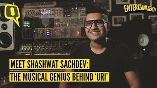 Meet the Composer of Uris Soundtrack Shashwat Sachdev  The Quint [upl. by Erdnassac]