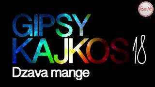 Gipsy Kajkos 18  DZAVA MANGE [upl. by Court982]