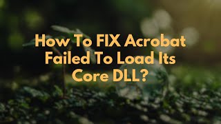 How To FIX Acrobat Failed To Load Its Core DLL [upl. by Euqinomahs]