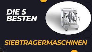 Top 5 Siebträgermaschinen 2024 im Vergleich [upl. by Avehsile]