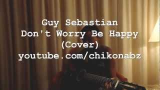 quotDont Worry Be Happyquot by Guy Sebastian Cover [upl. by O'Gowan601]