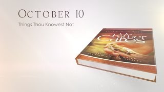 October 10  Things Thou Knowest Not [upl. by Barren180]