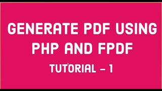 PHP FPDF  Tutorial 1  Generate PDF using PHP and FPDF Library [upl. by Haidedej]