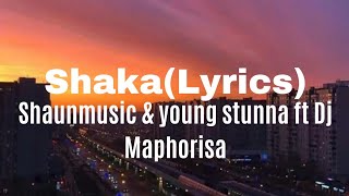 ShakaLyricsShaunmusic amp young stunna ft Dj Maphorisa [upl. by Timmy725]