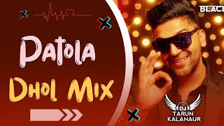 Patola Guru Randhawa Dhol Mix Punjabi Song Dhol Remix DJ TARUN KALANAUR [upl. by Wyon]