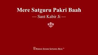 Mere Satguru Pakri Baah  Sant Kabir Ji  RSSB Shabad [upl. by Haon190]