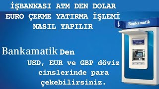 İŞBANKASI ATM DEN DOLAR EURO ÇEKME YATIRMA İŞLEMİ NASIL YAPILIR [upl. by Heringer376]