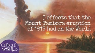 5 Effects that the Mount Tambora Eruption of 1815 had on the World [upl. by Glorianna]