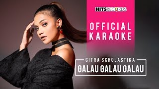 Citra Scholastika  Galau Galau Galau Official Karaoke [upl. by Lightman]