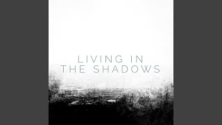 Living in the Shadows [upl. by Vachel]