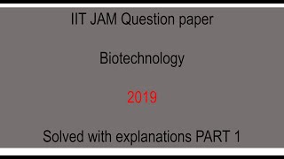 IIT JAM Biotechnology 2019 Question paper solved with explanations Part 1 [upl. by Pearla]