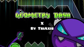 X  By TriAxis  Geometry Dash [upl. by Mcwherter416]