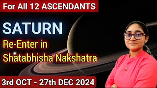 Saturn ReEnter in Shatabhisha Nakshatra 2024  For All 12 Ascendants  3rd OCT  27th DEC 2024 [upl. by Jammin]