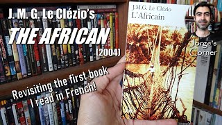 J M G Le Clézios The African 2004  Book Review and Analysis [upl. by Silohcin]