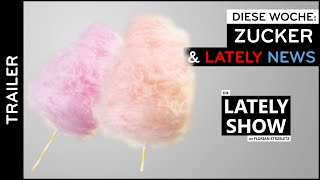 Zucker amp aktuelle LATELY NEWS  Die LATELY SHOW mit Florian Strzeletz [upl. by Oivlis]