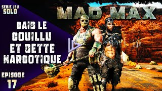 MAD MAX  FR  Ep 17  CAÏD LE COUILLU ET DETTE NARCOTIQUE  Lets play [upl. by Zacharias869]