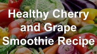 Healthy Cherry and Grape Smoothie Recipe [upl. by Redleh]