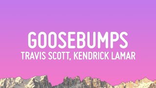 Travis Scott  goosebumps Lyrics ft Kendrick Lamar [upl. by Bing224]