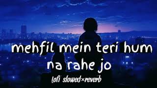 mehfil mein Teri hum na rahe jo lofislowed×reverbmashup mixing [upl. by Hpesojnhoj923]