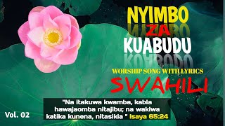 NYIMBO ZA KUABUDUSWAHILI WORSHIP WITH LYRICS NONSTOP VOL02 [upl. by Emoreg744]