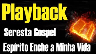 ESPÍRITO ENCHE A MINHA VIDA PLAYBACK SERESTA GOSPEL [upl. by Adnohser969]