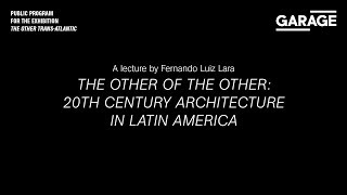 The Other of the Other 20th century Architecture in Latin America A lecture by Fernando Luiz Lara [upl. by Udale]