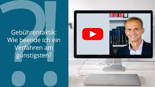 Gebührenrecht  Frage des Monats Gebührentaktik Wie beende ich ein Verfahren am günstigsten [upl. by Leugim303]