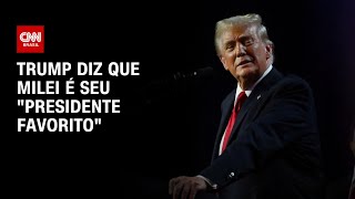 Trump diz que Milei é seu “presidente favorito”  CNN 360º [upl. by Ailin]