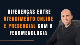 É melhor atender online ou presencial com a fenomenologia [upl. by Auqkinahs]