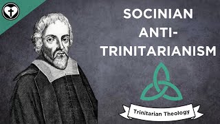 The AntiTrinitarian Theology of the Socinians Intro to Trinitarian Theology [upl. by Llehcsreh547]