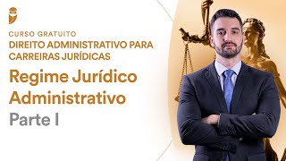 Regime Jurídico Administrativo  Parte I – Curso Gratuito de Direito Administrativo [upl. by Assedo]