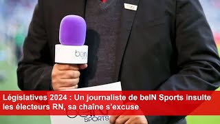 Législatives 2024  Un journaliste de beIN Sports insulte les électeurs RN sa chaîne s’excuse [upl. by Hildegaard]