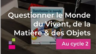 Questionner le Monde du Vivant de la Matière et des Objets  Cycle 2 [upl. by Nednarb]