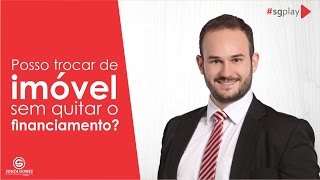 Pode trocar de imóvel sem quitar o financiamento [upl. by Adnorhs]