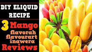 3 Mango Flavors Review – FlavourArt Inawera Flavorah for Diy Eliquid recipes [upl. by Ermey]