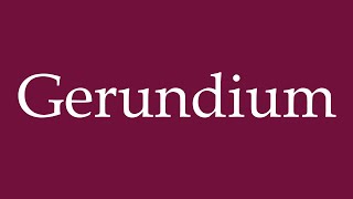 How to Pronounce Gerundium Gerund Correctly in German [upl. by Eyoj6]