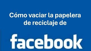 Cómo vaciar la papelera de reciclaje en Facebook [upl. by Shaylynn]