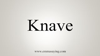 How To Say Knave [upl. by Nnaillek191]