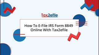 How To EFile IRS Form 8849 Online With Tax2efile [upl. by Alvarez]