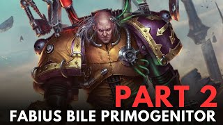 Fabius Bile Primogenitor part 2 WARHAMMER 40000 Lore [upl. by Eniretac]