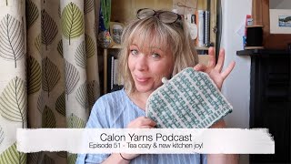 Episode 51  Calon Yarns Podcast  Tea Cozy and New Kitchen Joy [upl. by Salome721]