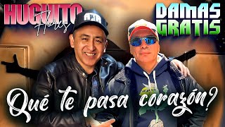 Damas Gratis ft Huguito Flores  Que te pasa Corazon [upl. by Cherise]