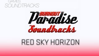 Burnout Paradise Soundtrack °67 Red Sky Horizon [upl. by Kenaz503]