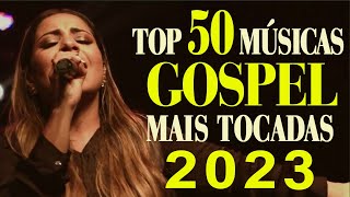 Louvores De Adoração  50 Melhores Músicas Gospel mais tocadas 2023  Top Louvores 2023 [upl. by Heddie]