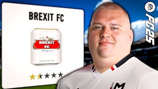 I Built the First Ever RACIST FC25 Team  BREXIT FC EP1 [upl. by Valley]