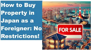 How to Buy Property in Japan as a Foreigner No Restrictions [upl. by Notsirk894]