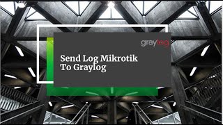 Send Log Mikrotik To Graylog [upl. by Bikales]