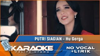 Karaoke Version Putri Siagian  HU GORGA  Karaoke Lagu Batak  no vocal [upl. by Seluj]