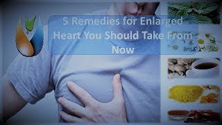 5 Remedies for Enlarged Heart You Should Take From Now [upl. by Refannej375]